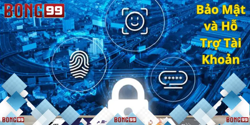 Bảo Mật và Hỗ Trợ Tài Khoản