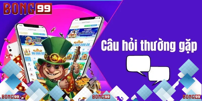 Câu Hỏi Thường Gặp Về Bong99